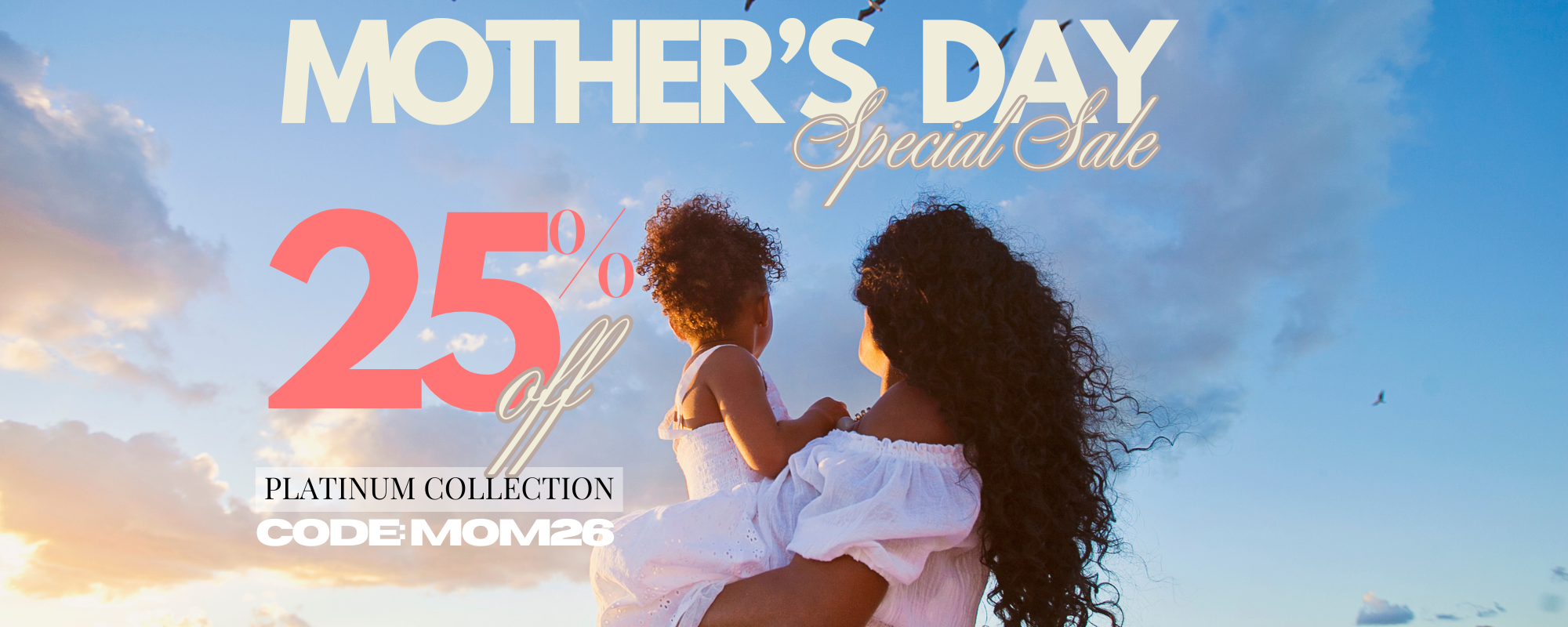 Promotional graphic for Mother's Day with a woman and child against a sky background, featuring a 25% off sale on the Platinum Collection.